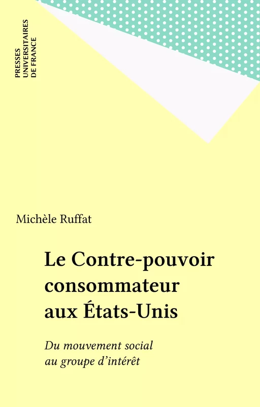 Le Contre-pouvoir consommateur aux États-Unis - Michèle Ruffat - Presses universitaires de France (réédition numérique FeniXX)