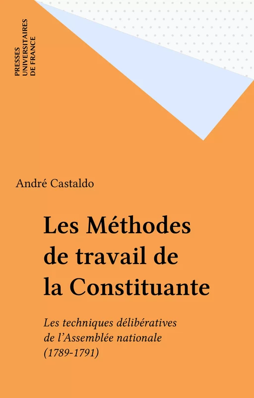 Les Méthodes de travail de la Constituante - André Castaldo - Presses universitaires de France (réédition numérique FeniXX)