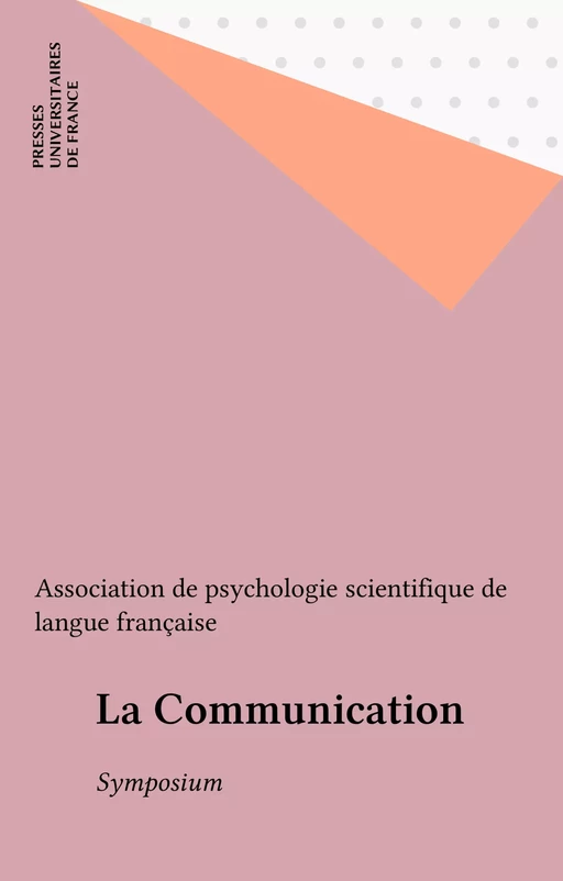 La Communication -  Association de psychologie scientifique de langue française - Presses universitaires de France (réédition numérique FeniXX)