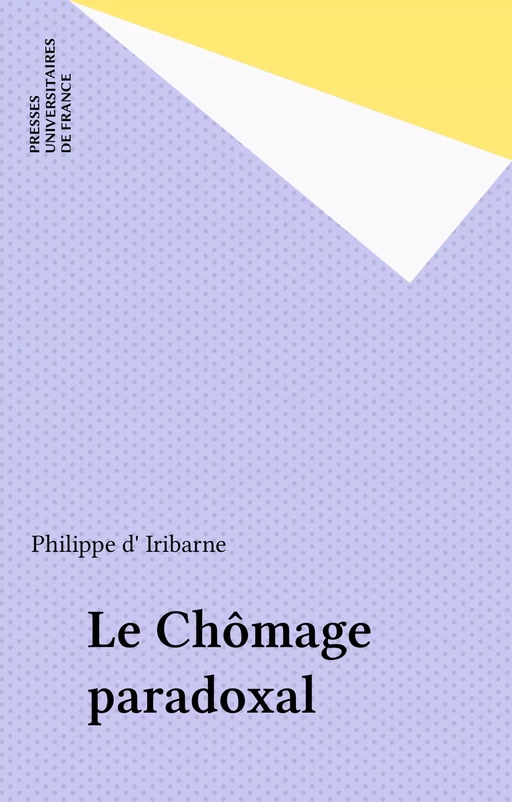 Le Chômage paradoxal - Philippe d' Iribarne - Presses universitaires de France (réédition numérique FeniXX)