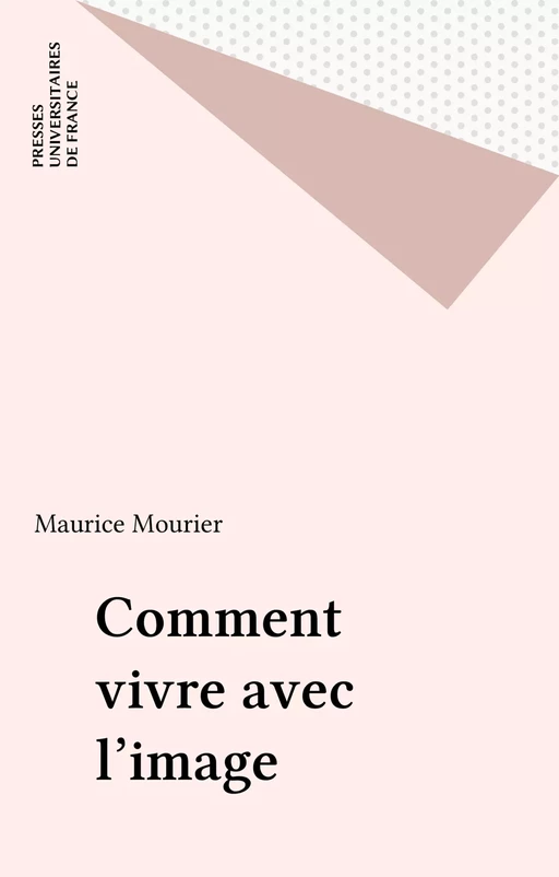 Comment vivre avec l'image - Maurice Mourier - Presses universitaires de France (réédition numérique FeniXX)