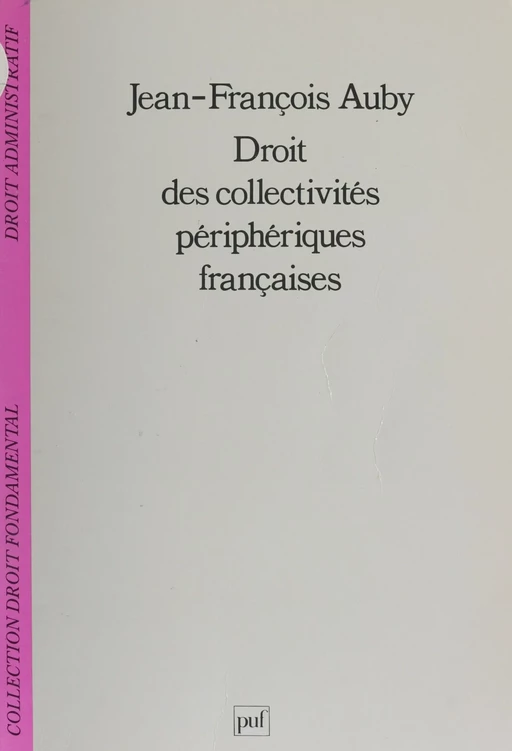 Droit des collectivités périphériques françaises - Jean-François Auby - Presses universitaires de France (réédition numérique FeniXX)