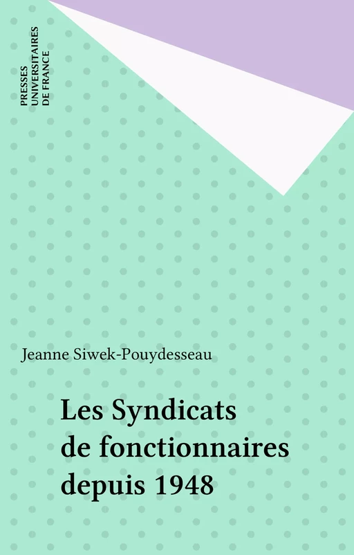 Les Syndicats de fonctionnaires depuis 1948 - Jeanne Siwek-Pouydesseau - Presses universitaires de France (réédition numérique FeniXX)