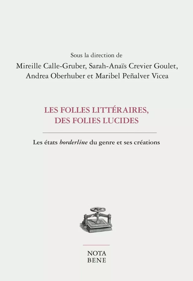 Les folles littéraires, des folies lucides - Alexandra Arvisais,  Nathanël, Éléonore Berger, Mireille Brioude, Mireille Calle-Gruber, Sarah-Anaïs Crevier Goulet, Audrey Debibakas, Anaïs Frantz, Doris G. Eibl, Olivier Henry, Pascale Joubi, Stéphane Martelly, Maribel Penalver Vicea, Isabelle Perreault, Elsa Polverel, Alexie Tcheuyap, Andrea Oberhuber - Groupe Nota bene