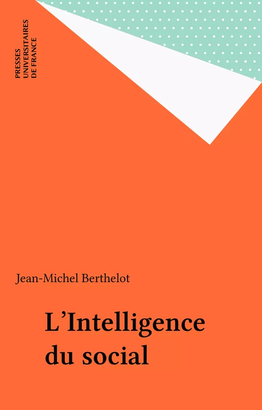 L'Intelligence du social - Jean-Michel Berthelot - Presses universitaires de France (réédition numérique FeniXX)