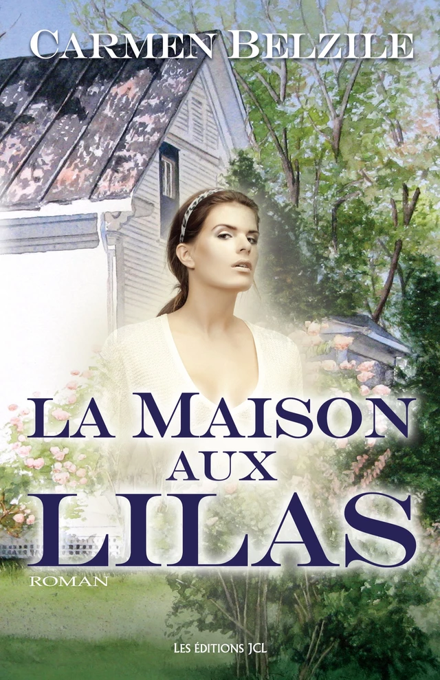 La Maison aux lilas - Carmen Belzile - Éditions JCL