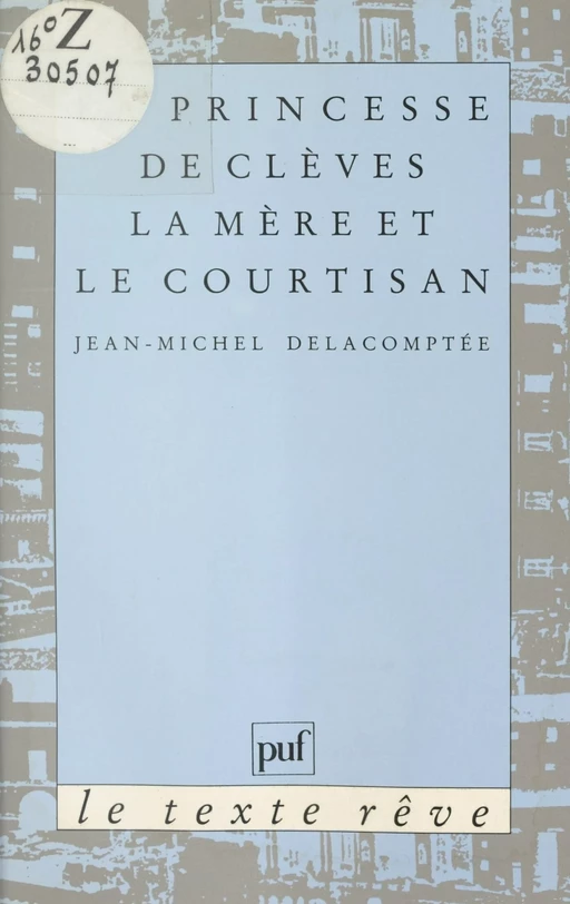 La Princesse de Clèves : la Mère et le courtisan - Jean-Michel Delacomptée - Presses universitaires de France (réédition numérique FeniXX)