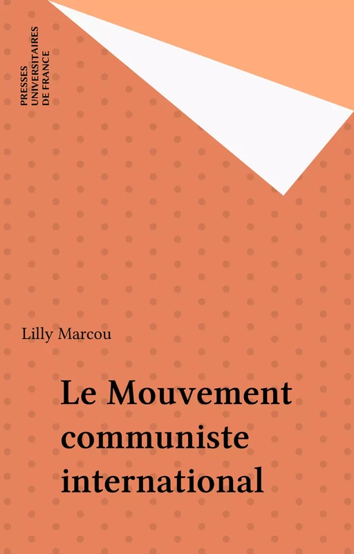 Le Mouvement communiste international - Lilly Marcou - Presses universitaires de France (réédition numérique FeniXX)