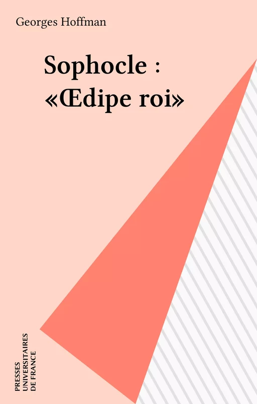 Sophocle : «Œdipe roi» - Georges Hoffmann - Presses universitaires de France (réédition numérique FeniXX)