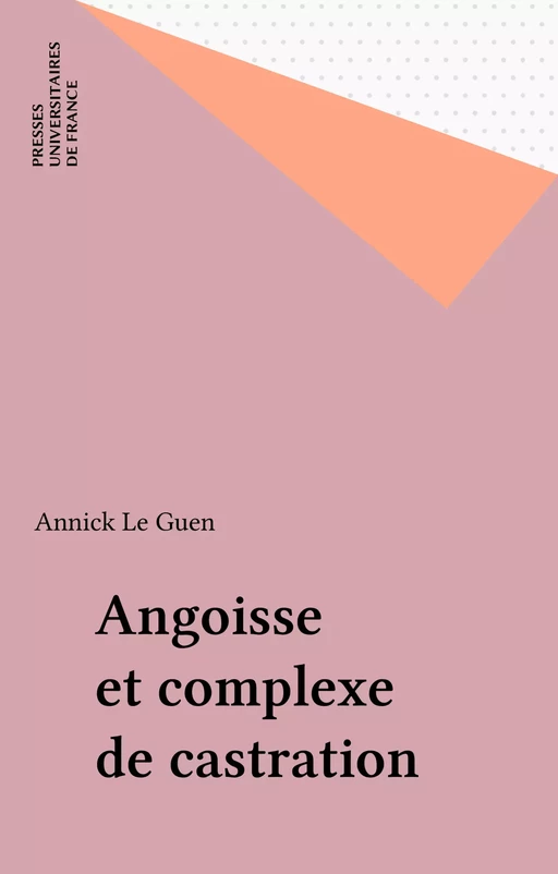 Angoisse et complexe de castration - Annick Le Guen - Presses universitaires de France (réédition numérique FeniXX)