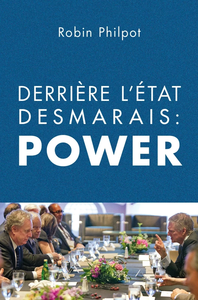 Derrière l'État Desmarais: POWER - Robin Philpot - Baraka Books