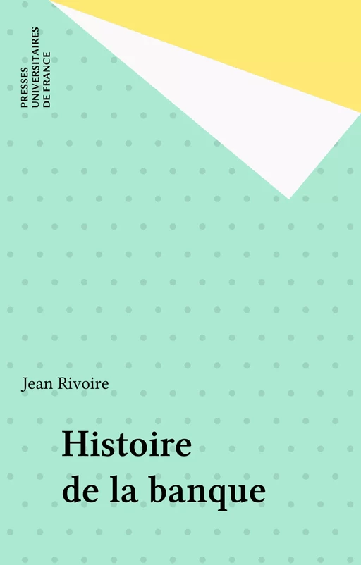 Histoire de la banque - Jean Rivoire - Presses universitaires de France (réédition numérique FeniXX)