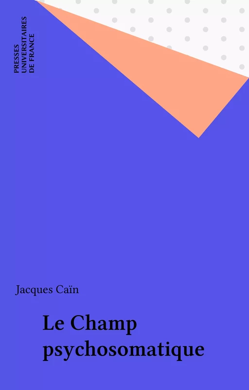 Le Champ psychosomatique - Jacques Caïn - Presses universitaires de France (réédition numérique FeniXX)