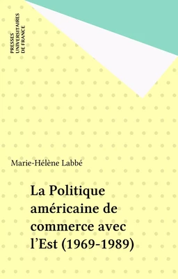 La Politique américaine de commerce avec l'Est (1969-1989)