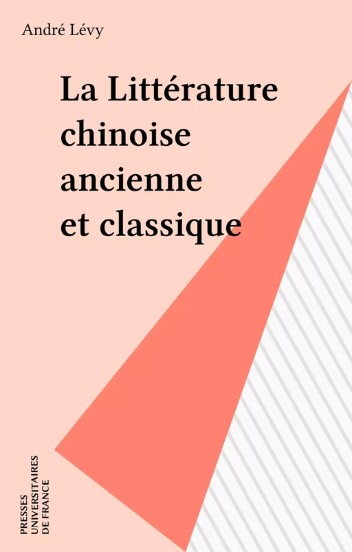 La Littérature chinoise ancienne et classique - André Lévy - Presses universitaires de France (réédition numérique FeniXX)