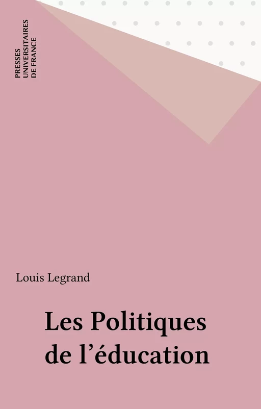 Les Politiques de l'éducation - Louis Legrand - Presses universitaires de France (réédition numérique FeniXX)