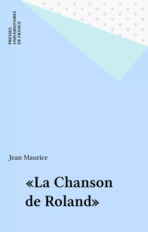 «La Chanson de Roland» - Jean Maurice - Presses universitaires de France (réédition numérique FeniXX)