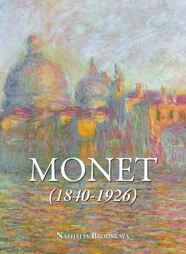 Monet 1840-1926 - Nathalia Brodskaya - Parkstone International