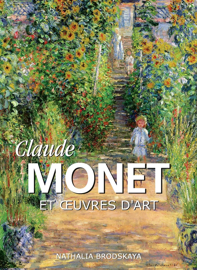 Claude Monet et œuvres d'art - Nathalia Brodskaya - Parkstone International