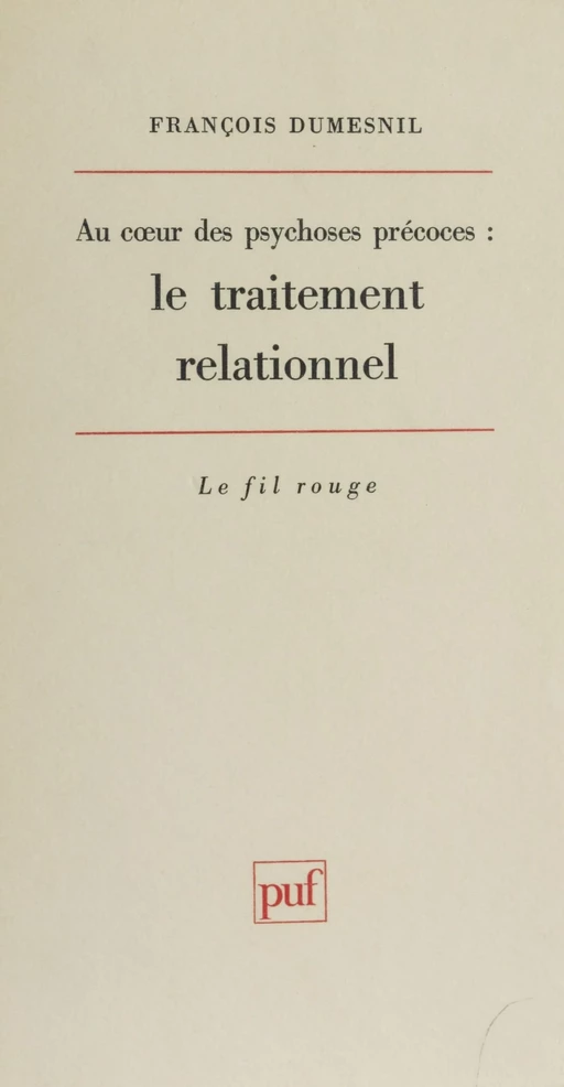 Au cœur des psychoses précoces - François Dumesnil - Presses universitaires de France (réédition numérique FeniXX)