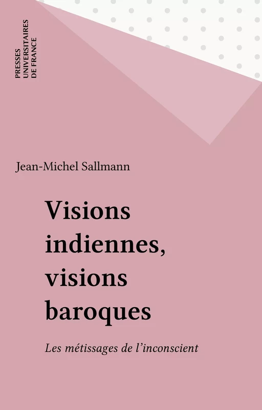 Visions indiennes, visions baroques - Jean-Michel Sallmann - Presses universitaires de France (réédition numérique FeniXX)