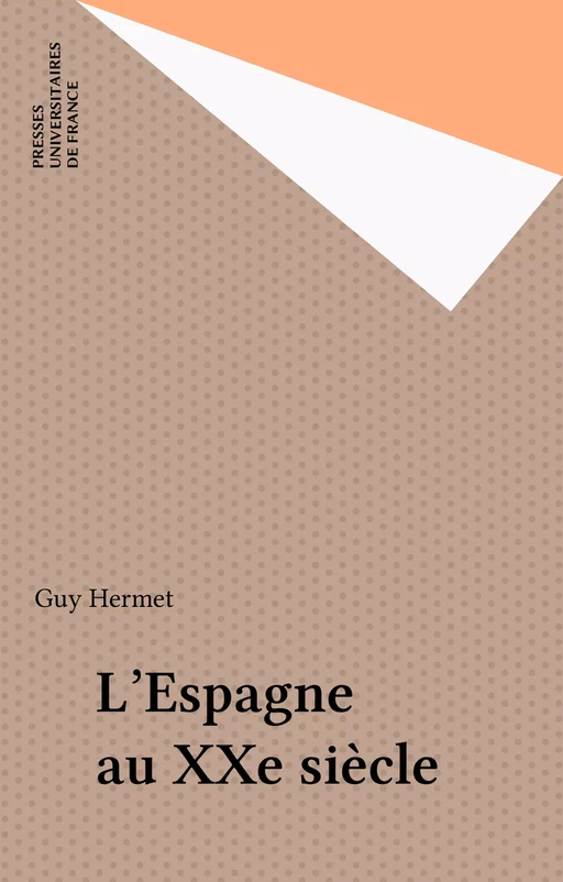 L'Espagne au XXe siècle - Guy Hermet - Presses universitaires de France (réédition numérique FeniXX)