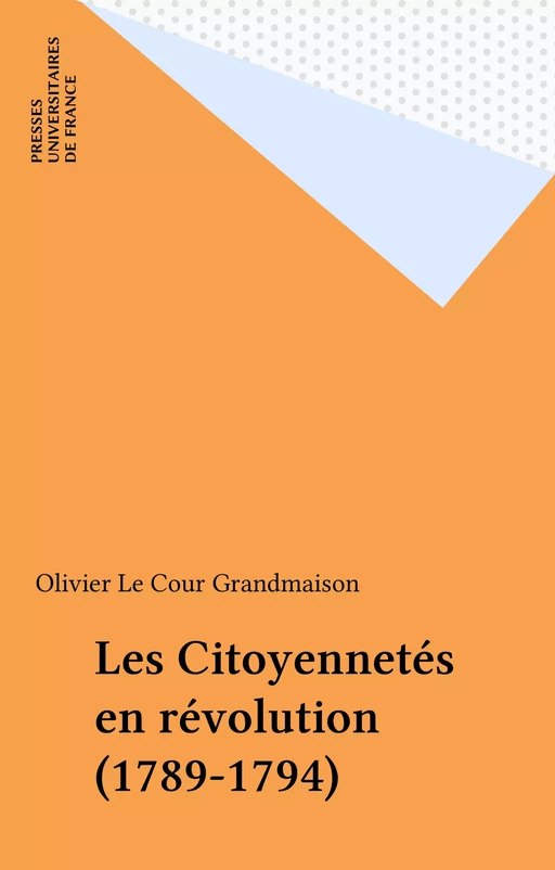 Les Citoyennetés en révolution (1789-1794) - Olivier Le Cour Grandmaison - Presses universitaires de France (réédition numérique FeniXX)