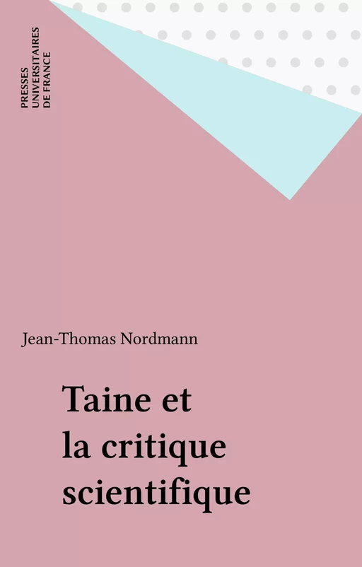 Taine et la critique scientifique - Jean-Thomas Nordmann - Presses universitaires de France (réédition numérique FeniXX)