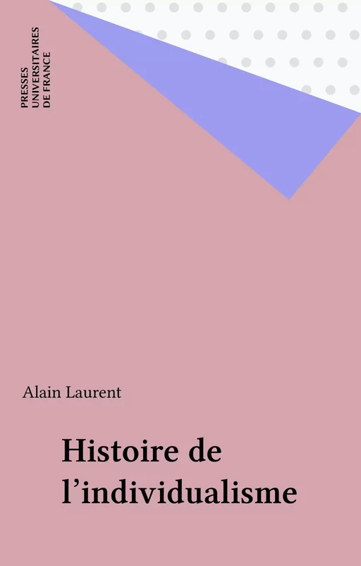 Histoire de l'individualisme - Alain Laurent - Presses universitaires de France (réédition numérique FeniXX)