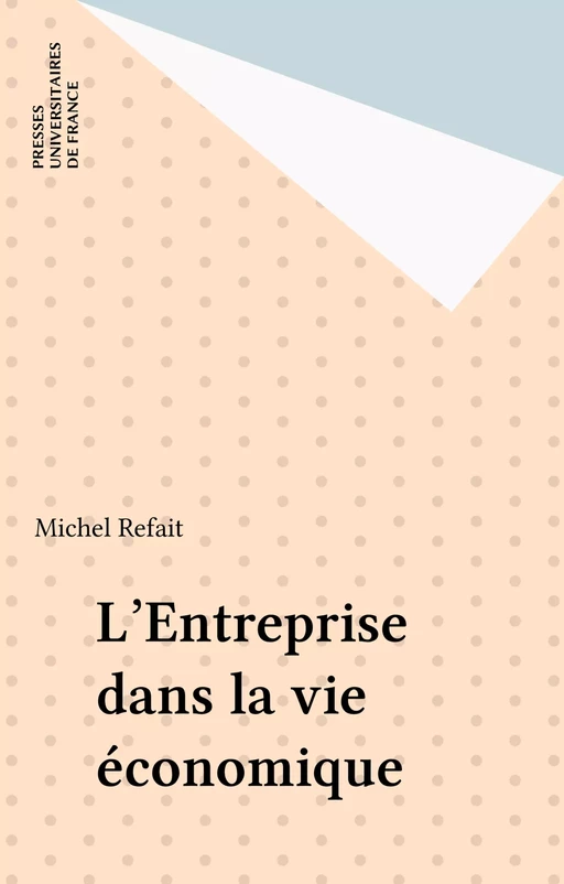 L'Entreprise dans la vie économique - Michel Refait - Presses universitaires de France (réédition numérique FeniXX)