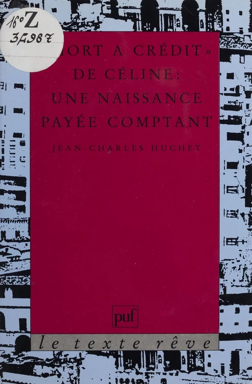 «Mort à crédit» de Céline - Jean-Charles Huchet - Presses universitaires de France (réédition numérique FeniXX)