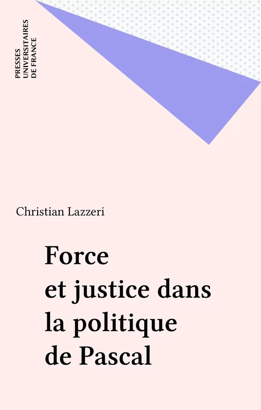 Force et justice dans la politique de Pascal - Christian Lazzeri - Presses universitaires de France (réédition numérique FeniXX)