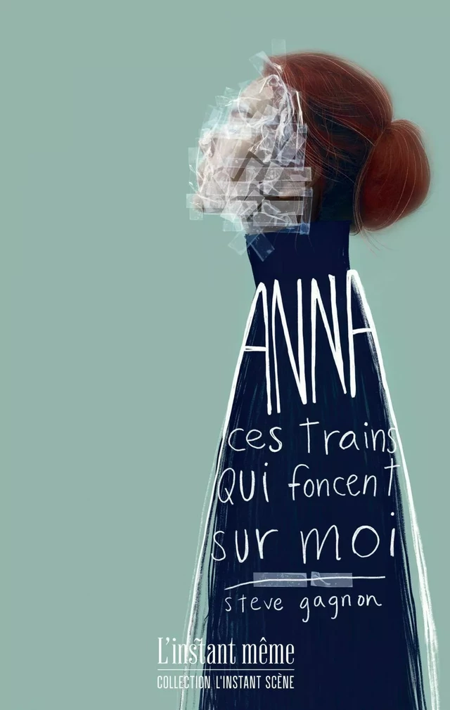 Anna, ces trains qui foncent sur moi - Steve Gagnon - Éditions de L'instant même