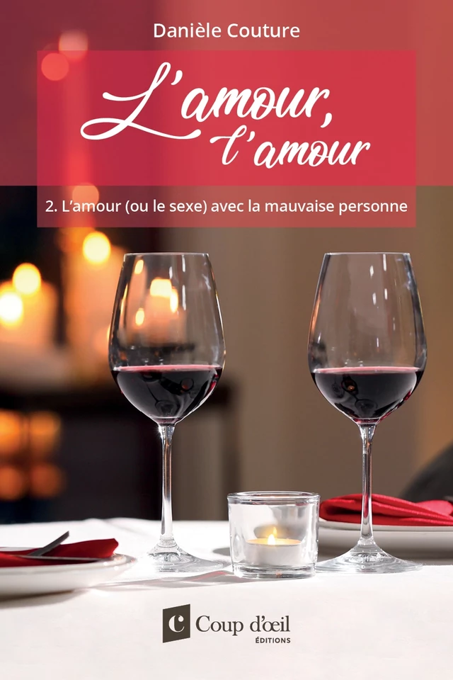 L’amour, l’amour Tome 2 L’amour (ou le sexe) avec la mauvaise personne - Danièle Couture - Les Éditions Coup d'oeil