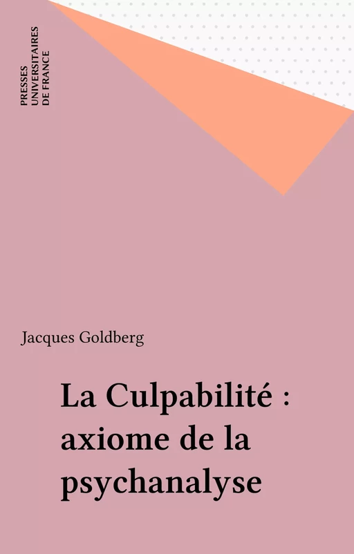 La Culpabilité : axiome de la psychanalyse - Jacques Goldberg - Presses universitaires de France (réédition numérique FeniXX)