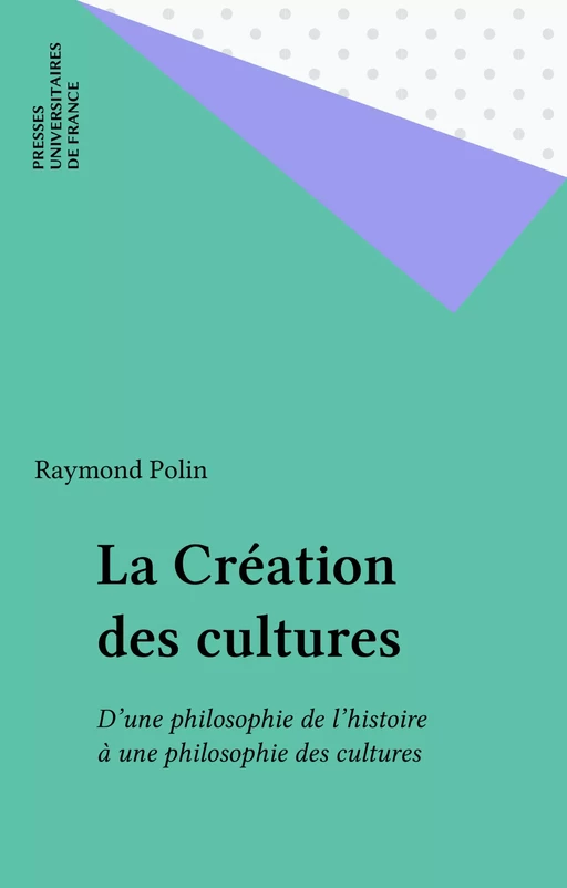 La Création des cultures - Raymond Polin - Presses universitaires de France (réédition numérique FeniXX)