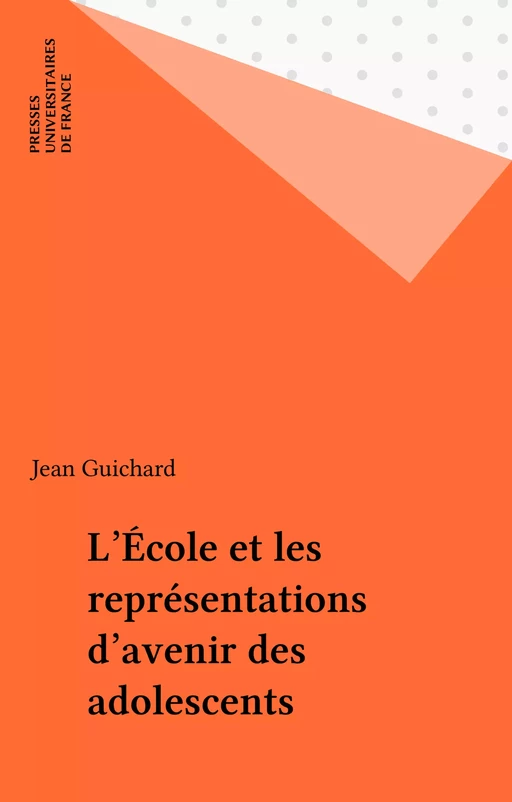 L'École et les représentations d'avenir des adolescents - Jean Guichard - Presses universitaires de France (réédition numérique FeniXX)