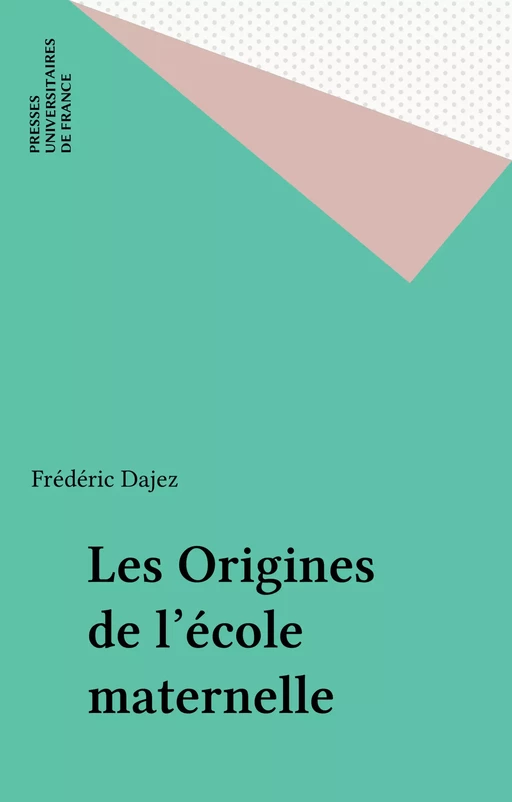 Les Origines de l'école maternelle - Frédéric Dajez - Presses universitaires de France (réédition numérique FeniXX)