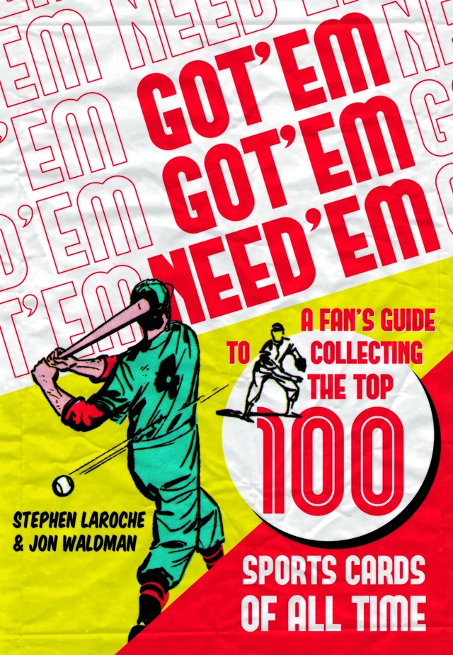 Got ‘Em, Got ‘Em, Need ‘Em - Jon Waldman, Stephen Laroche - ECW Press