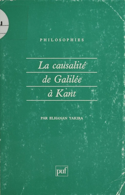 La Causalité de Galilée à Kant - Elhanan Yakira - Presses universitaires de France (réédition numérique FeniXX)