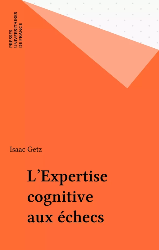 L'Expertise cognitive aux échecs - Isaac Getz - Presses universitaires de France (réédition numérique FeniXX)