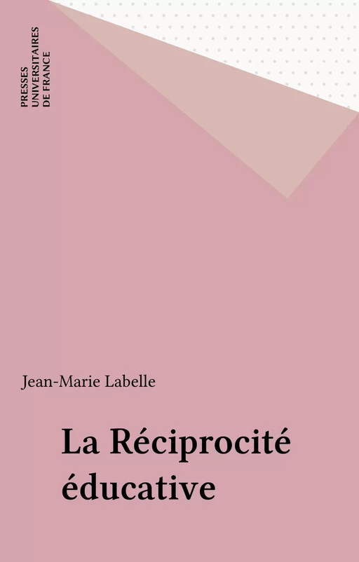 La Réciprocité éducative - Jean-Marie Labelle - Presses universitaires de France (réédition numérique FeniXX)