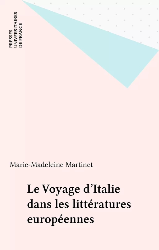 Le Voyage d'Italie dans les littératures européennes - Marie-Madeleine Martinet - Presses universitaires de France (réédition numérique FeniXX)