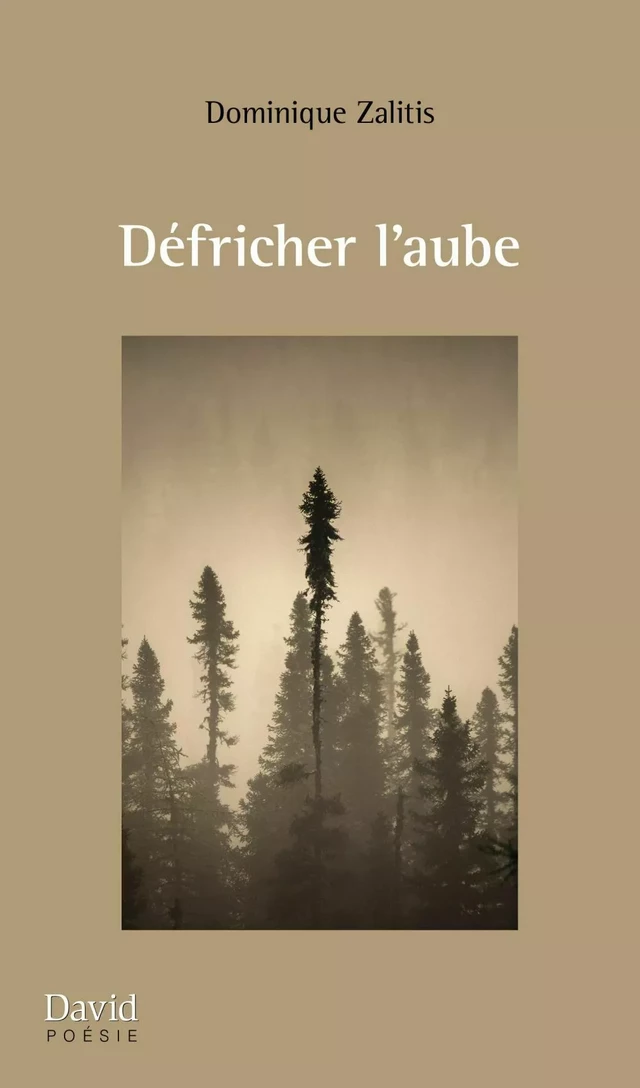 Défricher l’aube - Dominique Zalitis - Éditions David