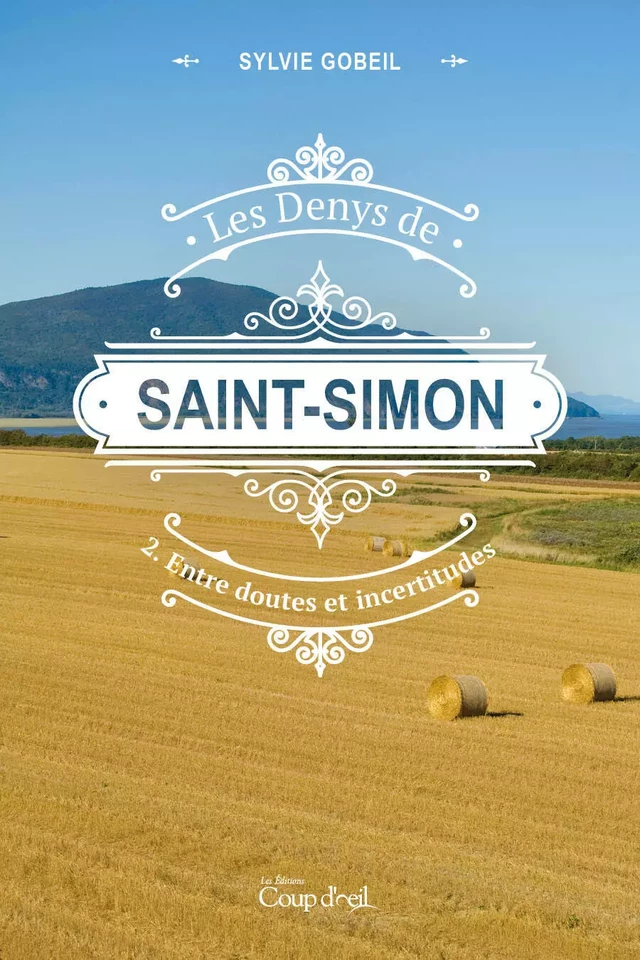 Les Denys de Saint-Simon tome 2. Entre doutes et incertitudes - Sylvie Gobeil - Les Éditions Coup d'oeil