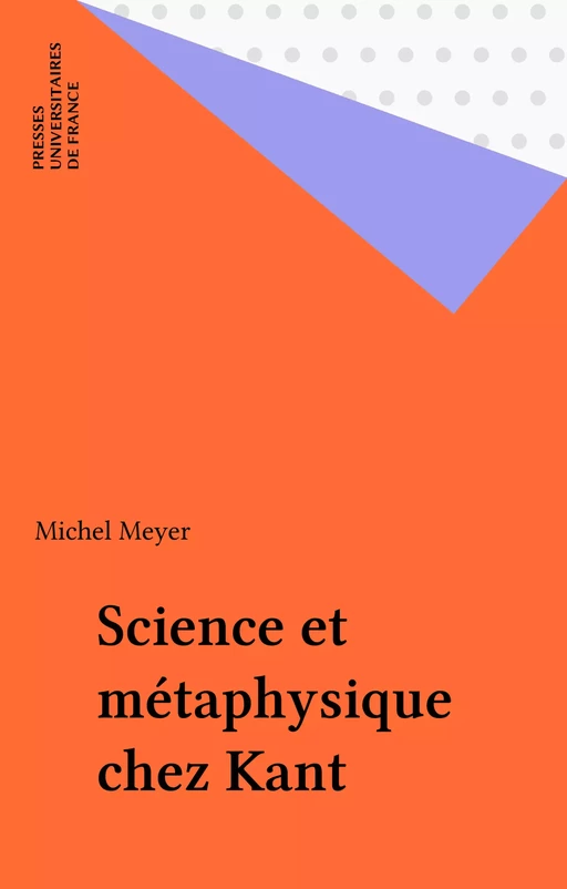 Science et métaphysique chez Kant - Michel Meyer - Presses universitaires de France (réédition numérique FeniXX)