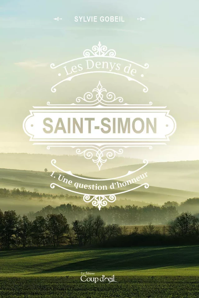 Les Denys de Saint-Simon tome 1. Une question d'honneur - Sylvie Gobeil - Les Éditions Coup d'oeil