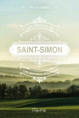 Les Denys de Saint-Simon tome 1. Une question d'honneur