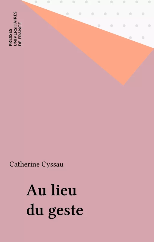 Au lieu du geste - Catherine Cyssau - Presses universitaires de France (réédition numérique FeniXX)