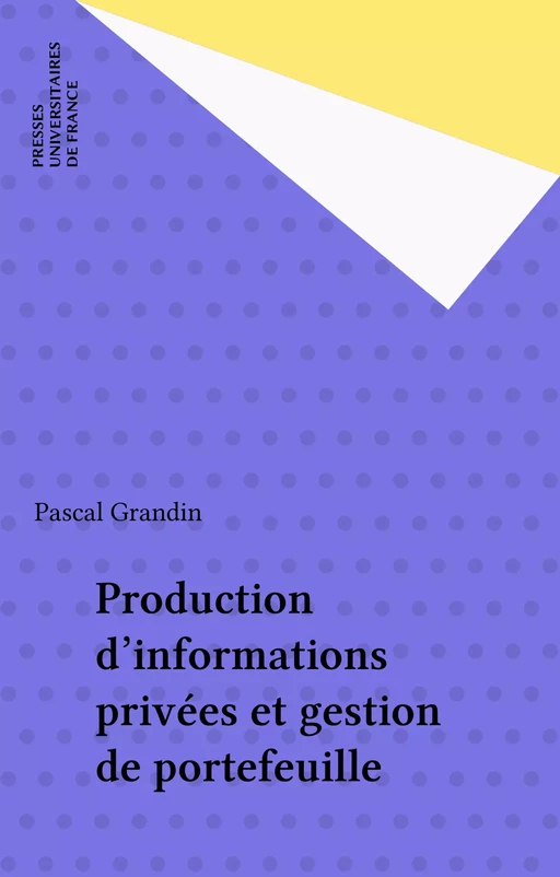 Production d'informations privées et gestion de portefeuille - Pascal Grandin - Presses universitaires de France (réédition numérique FeniXX)